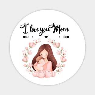 i love you mom mothers day Magnet